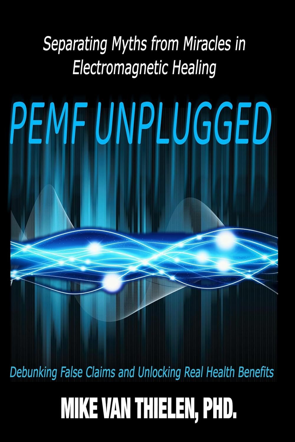 PEMF Unplugged – Separating Myths from Miracles in Electromagnetic Healing: Debunking False Claims and Unlocking Real Health Benefits